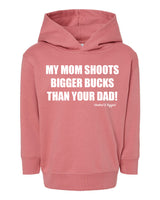 Toddler "My Mom Shoots Bigger Bucks Than Your Dad" Hoodie