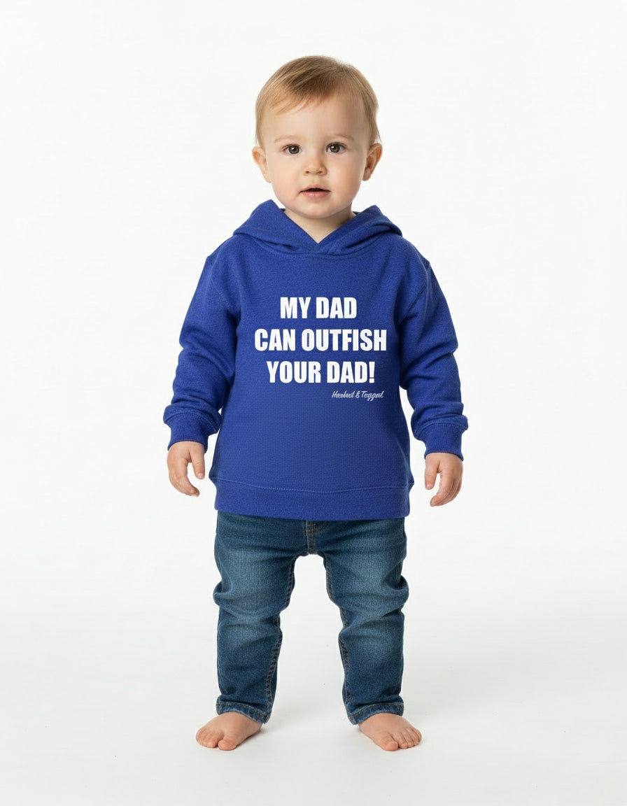 Toddler "My Dad Can Outfish Your Dad" Hoodie