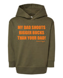 Toddler "My Dad Shoots Bigger Bucks Than Your Dad" Hoodie
