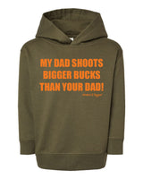 Toddler "My Dad Shoots Bigger Bucks Than Your Dad" Hoodie