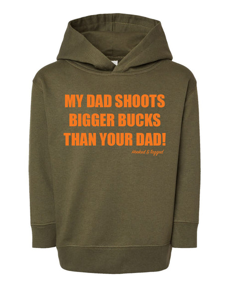 Toddler "My Dad Shoots Bigger Bucks Than Your Dad" Hoodie