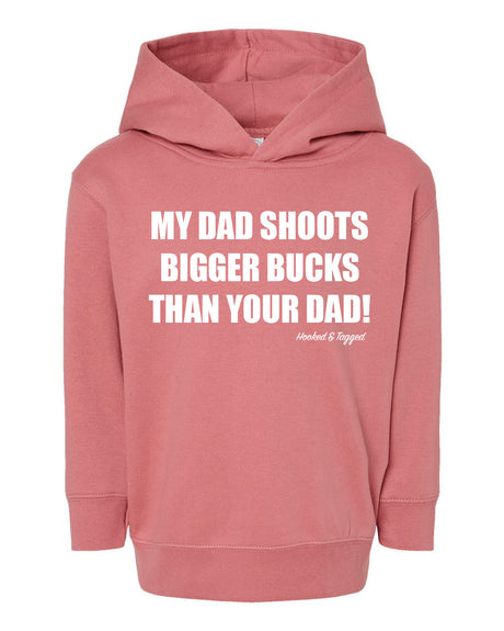 Toddler "My Dad Shoots Bigger Bucks Than Your Dad" Hoodie